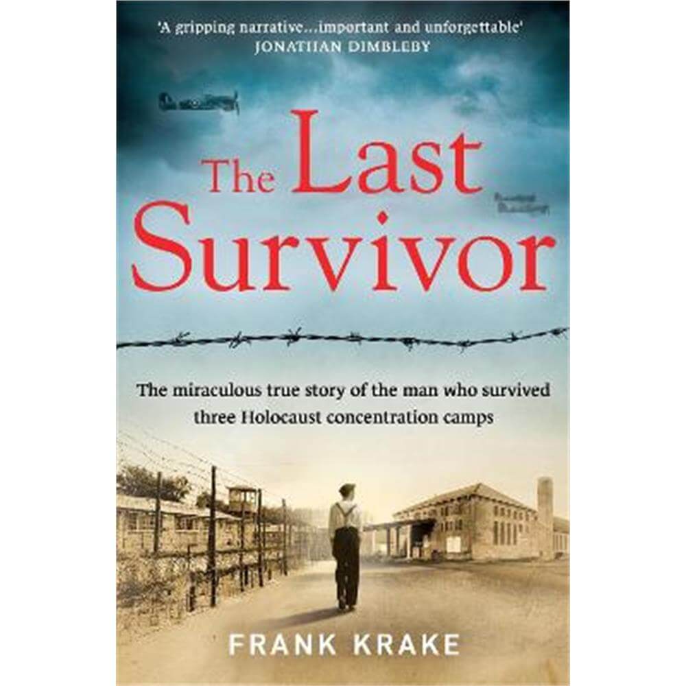 The Last Survivor: The miraculous true story of the Holocaust prisoner who survived three concentration camps (Paperback) - Frank Krake